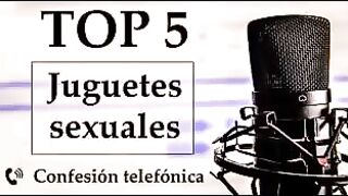 Top five juguetes sexuales favoritos. Voz espaГ±ola.